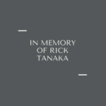 In Memory of Rick Tanaka